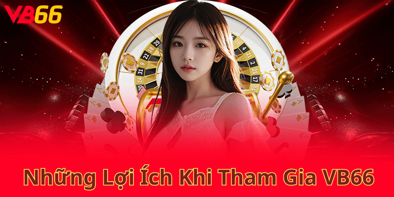 Những Lợi Ích Khi Tham Gia VB66