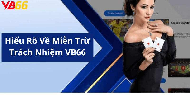 Hiểu Rõ Về Miễn Trừ Trách Nhiệm VB66