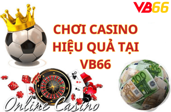 Chơi Casino Hiệu Quả Tại VB66